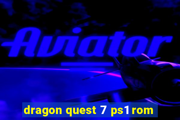 dragon quest 7 ps1 rom